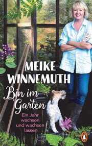 Meike Winnemuth, Bin im Garten - Ein Jahr wachsen und wachsen lassen. Penguin Verlag