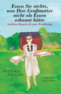 Michael Pollan, Essen Sie nichts, was Ihre Großmutter nicht als Essen erkannt hätte, Goldene Regeln für eine gute Ernährung