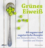 Ulli Goschler, Grünes Eiweiß, 60 vegane und vegetarische Rezepte