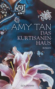 AMY TAN, Das Kurtisanenhaus, Roman, Goldmann
