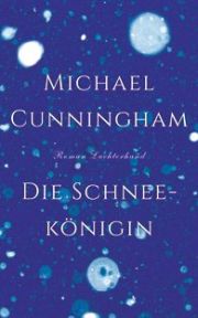 Michael Cunningham, Die Schneekönigin, Roman, Luchterhand