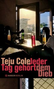 Teju Cole, Jeder Tag gehört dem Dieb, Hanser