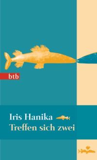 Iris Hanika, Treffen sich zwei, Roman, Literaturverlag Droschl