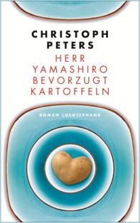CHRISTOPH PETERS, Herr Yamashiro bevorzugt Kartoffeln, Roman, Luchterhand