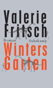 Valerie Fritsch, Winters Garten, Roman, Suhrkamp 2015