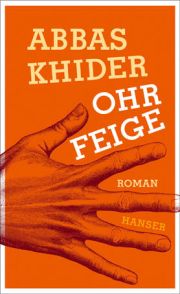 Abbas Khider, Ohrfeige, Roman, Hanser 2016