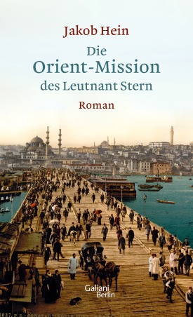 Jakob Hein, Die Orient-Mission des Leutnant Stern. Roman. Galiani Berlin