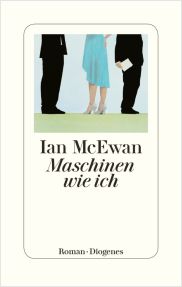 Ian McEwan, Maschinen wie ich. 
Roman, Diogenes