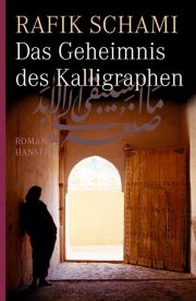 Rafik Schami, Das Geheimnis des Kalligraphen, Roman, Hanser Verlag