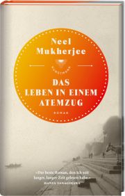 Neel Mukherjee, Das Leben in einem Atemzug. Roman, Verlag Antje Kunstmann