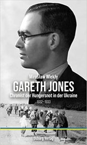 Miroslaw Wlekly, Gareth Jones. Chronist der Hungersnot in der Ukraine 1932 – 1933