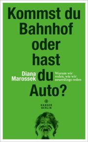 Diana Marossek, Kommst du Bahnhof oder hast du Auto, Hanser Berlin