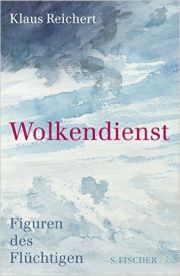 Klaus Reichert, Wolkendienst - Figuren des Flüchtigen. S. Fischer Verlag