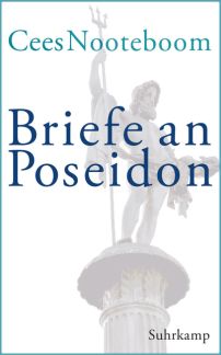 Neue Buchtipps Cees Nooteboom, Briefe an Poseidon, Suhrkamp