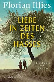Florian Illies, Liebe in den Zeiten des Hasses. Chronik eines Gefühls. S. Fischer