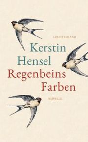 Kerstin Hensel, Regenbeins Farben. Novelle. Luchterhand Literaturverlag