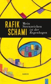 Rafik Schami, Mein Sternzeichen ist der Regenbogen. Hanser Literaturverlage 