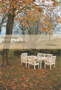 Ulrich Schacht, Kleine Paradiese, Erzählungen, Rugerup