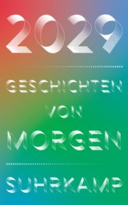  2029 - Geschichten von morgen. Hrg. Stefan Brandt, Christian Granderath, 
Manfred Hattendorf. Suhrkamp