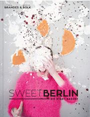 Cathrin Brandes, Florian Bolk, Sweet Berlin – die Stadt nascht, Le Schicken 