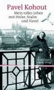 PAVEL KOHOUT, Mein tolles Leben mit Hitler, Stalin und Havel, Erlebnisse - Erkenntnisse