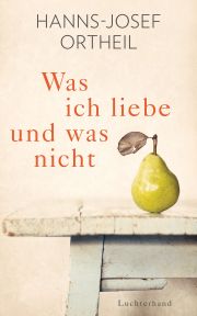Hanns-Josef Ortheil, Was ich liebe und was nicht, Luchterhand Literaturverlag