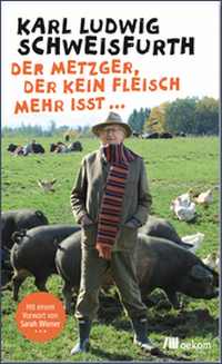 Karl Ludwig Schweisfurth, Der Metzger, der kein Fleisch mehr isst ..., oekom
