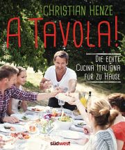 Christian Henze, A Tavola, Die echte Cucina Italiana für zu Hause, Südwest 2015
