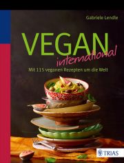 GABRIELE LENDLE, Vegan international, Mit 115 veganen Rezepten rund um die Welt, Trias