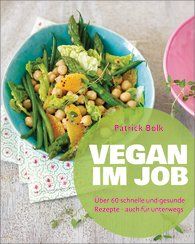 Patrick Bolk, Vegan im Job, Über 60 schnelle und gesunde Rezepte