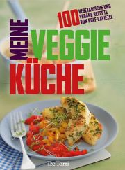 ROLF CAVIEZEL, Meine Veggie-Küche, 100 vegetarische und vegane Rezepte, Tre Torri