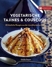 Ghillie Basan, Vegetarische Tajines & Couscous der marokkanischen Küche 