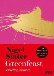 Nigel Slater, Greenfeast - Frühling, Sommer. Dumont 