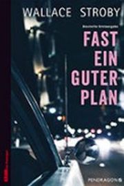 Wallace Stroby, Fast ein guter Plan. Pendragon