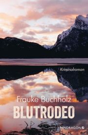 Frauke Buchholz. Blutrodeo. Kriminalroman, Pendragon