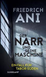 Friedrich Ani, Der Narr und seine Maschine. Suhrkamp