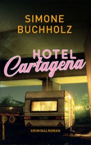 Simone Buchholz, Hotel Cartagena. Kriminalroman, Suhrkamp Nova
