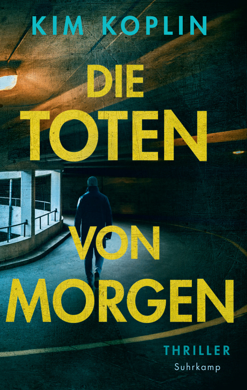 Kim Koplin, Die Toten von Morgen. Thriller, Suhrkamp Kim Koplin, Die Toten von Morgen. Thriller, Suhrkamp