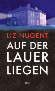 Liz Nugent, Auf der Lauer liegen. Kriminalroman, Steidl Verlag 