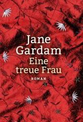 Jane Gardam, Eine treue Frau, Roman, Hanser
