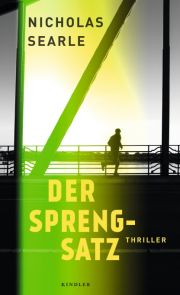Nicholas Searle, Der Sprengsatz. 
Thriller, Kindler-Verlag