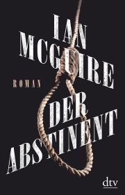 Ian McGuire, Der Abstinent. Kriminalroman. dtv