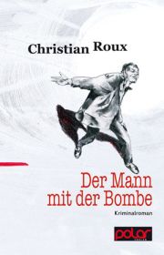 Christian Roux, Der Mann mit der Bombe, Polar Verlag
