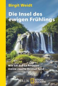 Birgit Weidt, Die Insel des ewigen Frühlings, La Réunion, Malik Verlag