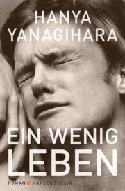 Hanya Yanagihara, Ein wenig Leben, Roman. Hanser Berlin