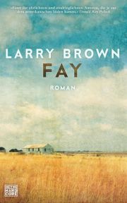 Larry Brown, Fay, Heyne Verlag, 2017, Roman
