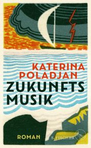 Katerina Poladjan, Zukunftsmusik. Roman, S. Fischer-Verlage