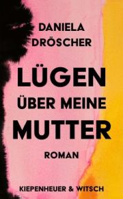 Daniela Dröscher, Lügen über meine Mutter. Roman, Kiepenheuer&Witsch