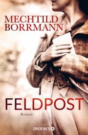 Mechtild Borrmann, Feldpost. Roman, Droemer-Verlag