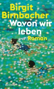 Birgit Birnbacher, Wovon wir leben. Roman, Zsolnay Verlag